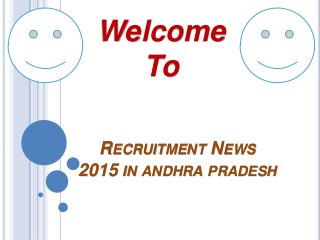 RECRUITMENT NEWS
2015 IN ANDHRA PRADESH
Welcome
To
 