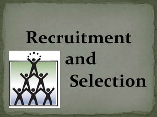 Recruitment
    and
     Selection
 