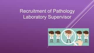 Recruitment of Pathology
Laboratory Supervisor
 