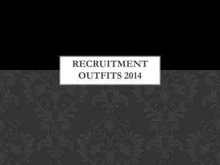 RECRUITMENT
OUTFITS 2014
 