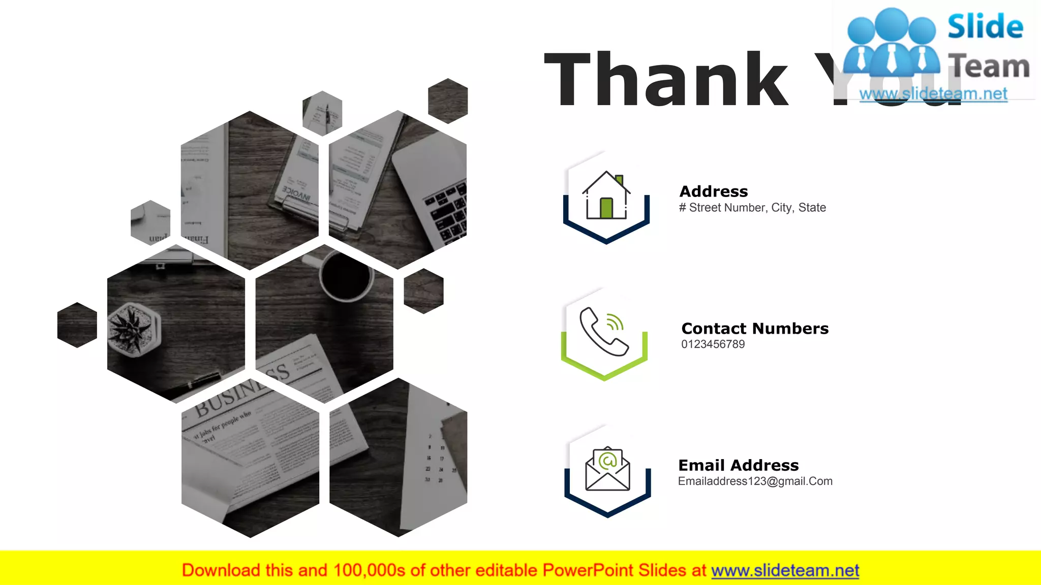 27
Thank You
Email Address
Emailaddress123@gmail.Com
Contact Numbers
0123456789
Address
# Street Number, City, State
 