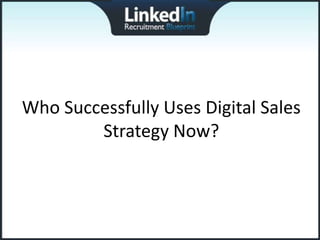 Who Successfully Uses Digital Sales
        Strategy Now?
 