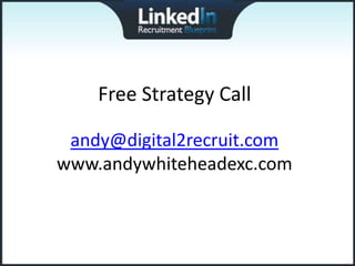 Free Strategy Call

 andy@digital2recruit.com
www.andywhiteheadexc.com
 