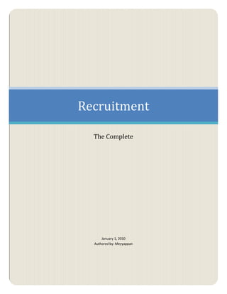 Recruitment

  The Complete




      January 1, 2010
  Authored by: Meyyappan
 