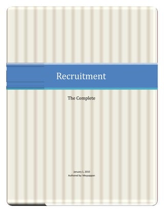 Recruitment

  The Complete




      January 1, 2010
  Authored by: Meyyappan
 