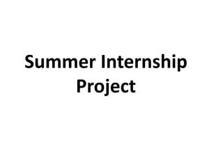 Summer Internship
Project
 