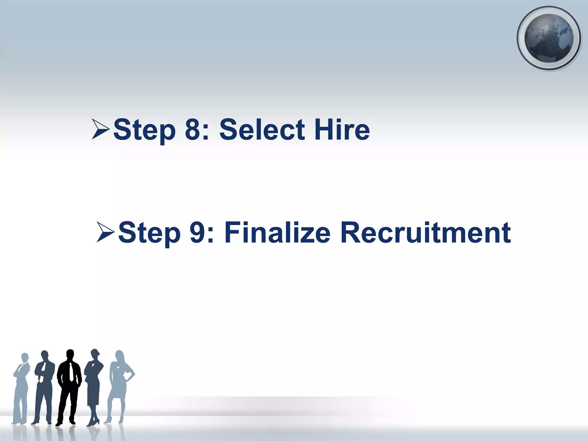 Step 8: Select Hire
Step 9: Finalize Recruitment
 