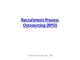 Recruitment Process
Outsourcing (RPO)
Powered by Genetic Drift
 