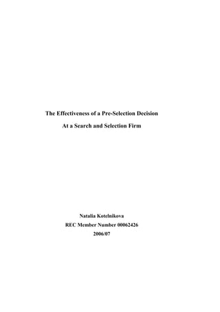 The Effectiveness of a Pre-Selection Decision
At a Search and Selection Firm
Natalia Kotelnikova
REC Member Number 00062426
2006/07
 