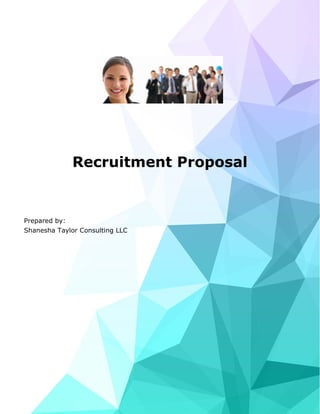 Recruitment Proposal
Prepared by:
Shanesha Taylor Consulting LLC
 