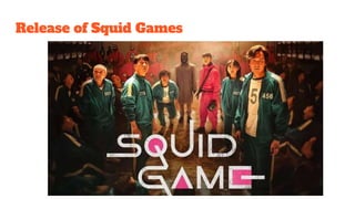 Release of Squid Games
 
