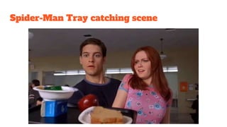 Spider-Man Tray catching scene
 