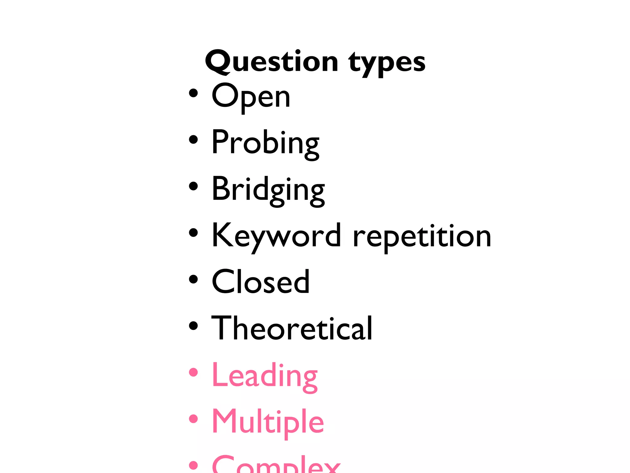 Question types Open Probing Bridging Keyword repetition Closed Theoretical Leading Multiple Complex 