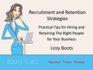 Recruitment and Retention Strategies Practical Tips for Hiring and  Retaining The Right People  for Your Business Lizzy Boots 