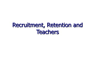 Recruitment, Retention And Teachers | PPT