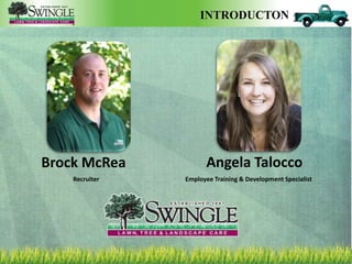 INTRODUCTON 
Angela Talocco 
Employee Training & Development Specialist 
Brock McRea 
Recruiter 
 