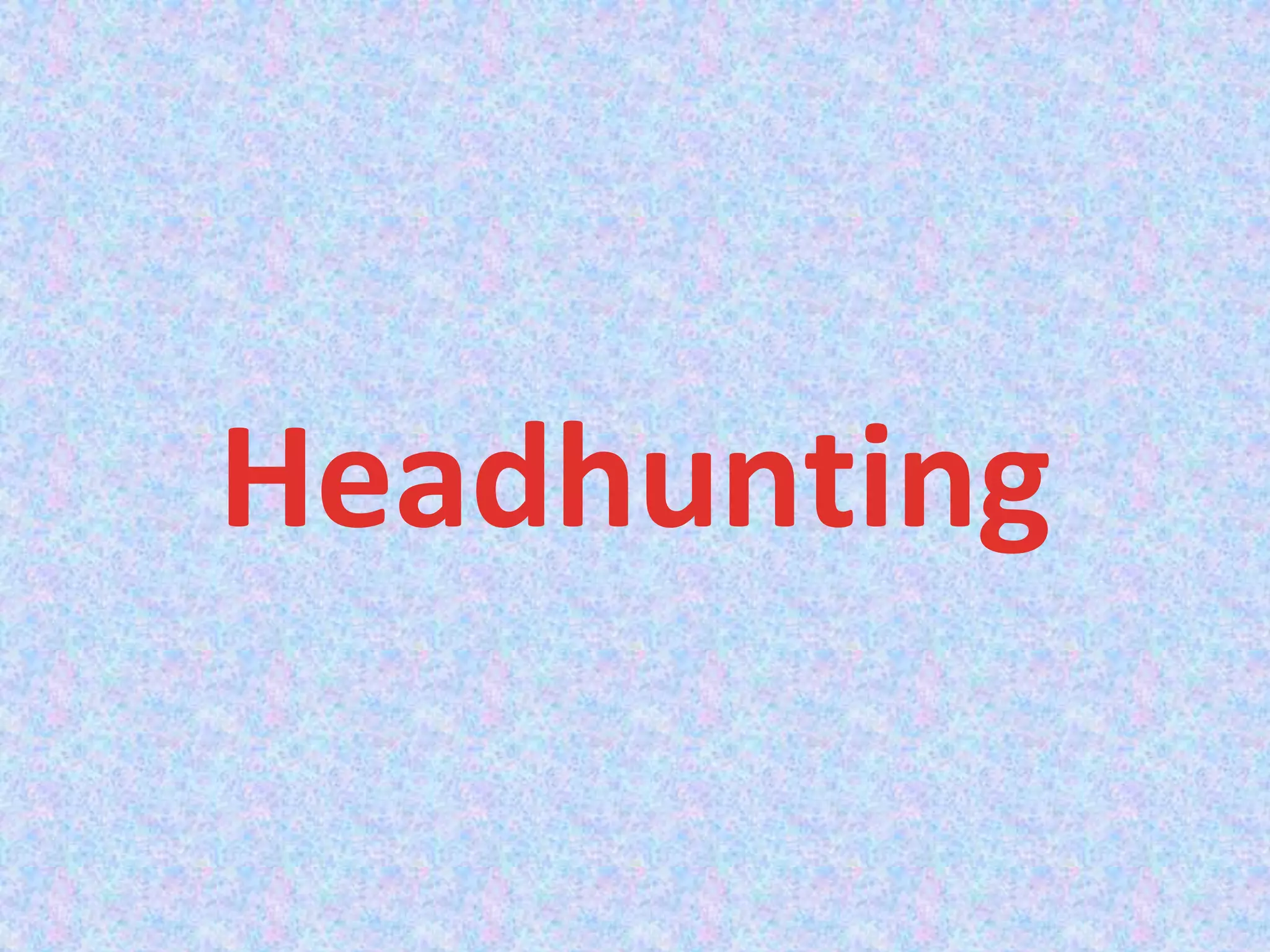 Headhunting
 