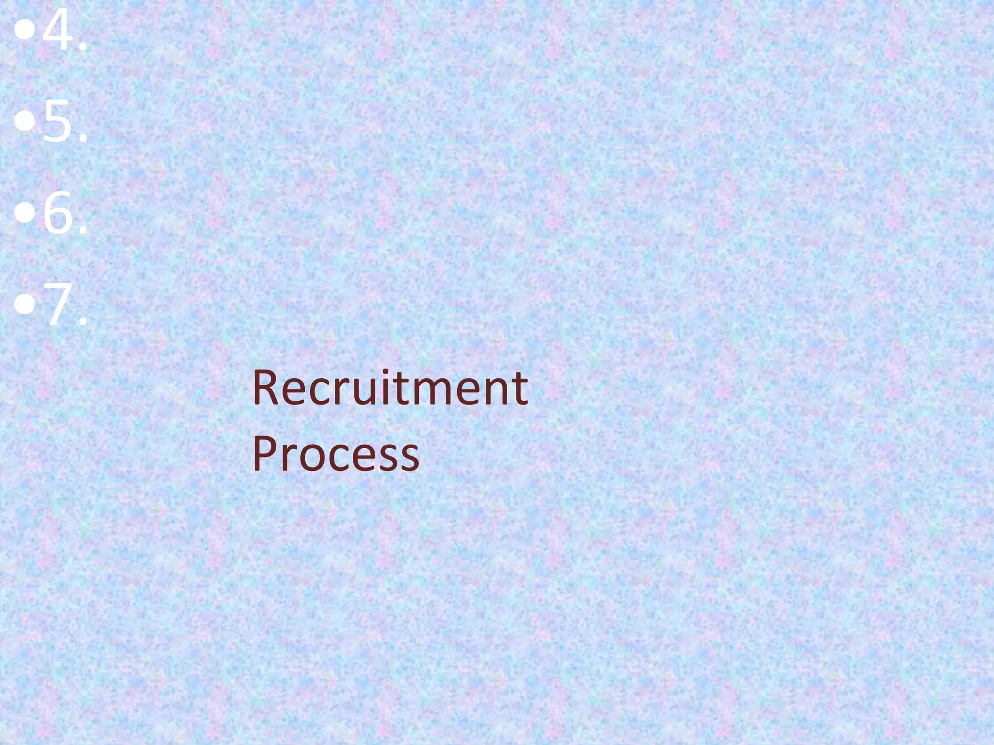 •4.
•5.
•6.
•7.
Recruitment
Process
 
