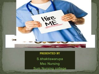PRESENTED BY
S.Bhaktiswarupa
Msc Nursing
Sum Nursing college
 