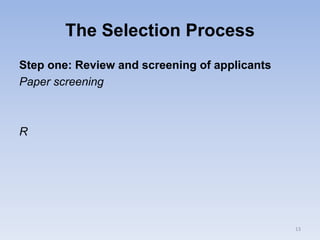 The Selection Process
Step one: Review and screening of applicants
Paper screening
R
13
 