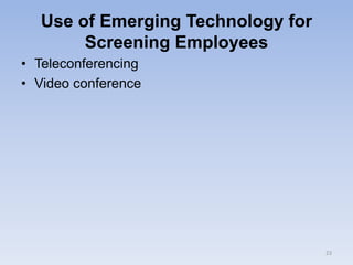 Use of Emerging Technology for
Screening Employees
• Teleconferencing
• Video conference
23
 