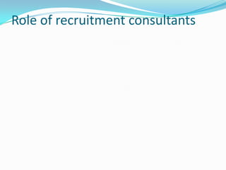 Role of recruitment consultants
 