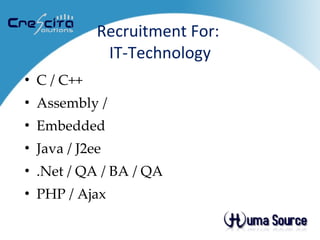 Recruitment For:  IT-Technology C / C++  Assembly /  Embedded  Java / J2ee .Net / QA / BA / QA PHP / Ajax 