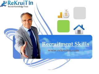 Recruitment Skills
www.rekruitin.com
 