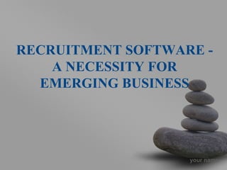 RECRUITMENT SOFTWARE - A NECESSITY FOR EMERGING BUSINESS 