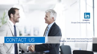 Visit: www.cneurocoaching.com
Email to: servicios@cneurocoaching.comCONTACT US
LinkedIn:
Grupo Cneurocoaching
 