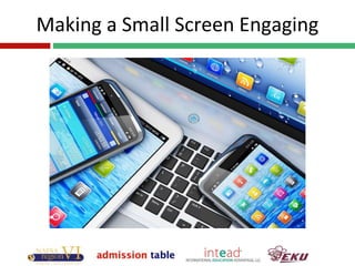 Making a Small Screen Engaging