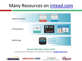 Many Resources on intead.com
For more information, please contact
Lisa Cynamon Mayers, Academic Advisor: lisa@intead.com
