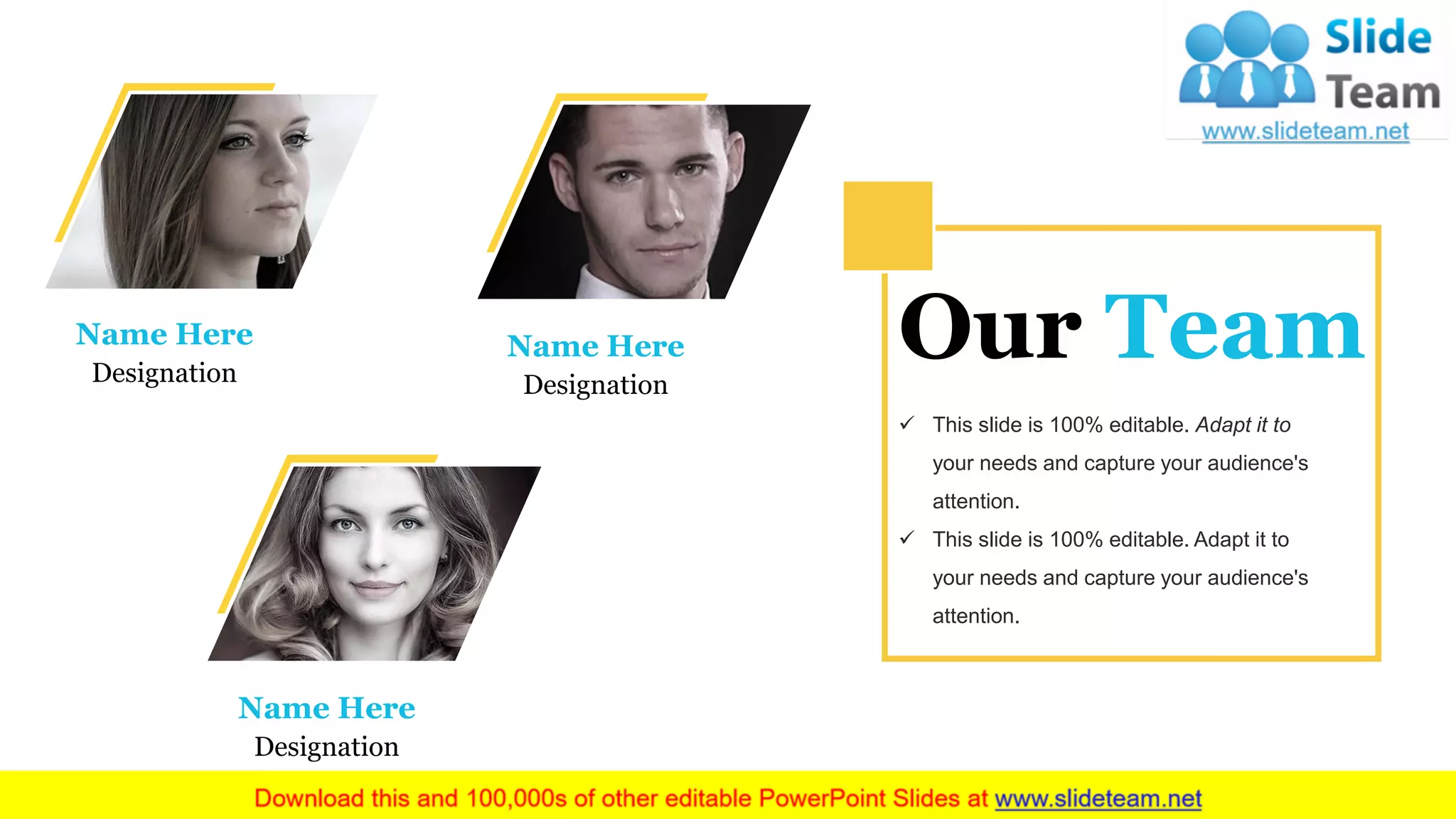 Name Here
Designation
Name Here
Designation
Name Here
Designation
Our Team
✓ This slide is 100% editable. Adapt it to
your needs and capture your audience's
attention.
✓ This slide is 100% editable. Adapt it to
your needs and capture your audience's
attention.
 