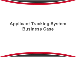 Applicant Tracking System
Business Case
 