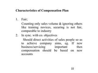Characteristics of Compensation Plan

1.   Fair;
     Counting only sales volume & ignoring others
     like training novi...