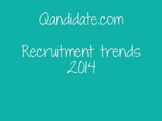 Qandidate.com
Recruitment trends
2014

 