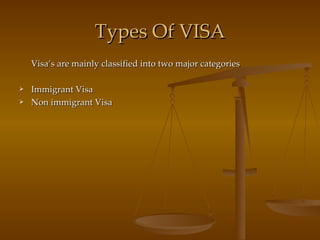 Types Of VISA Visa’s are mainly classified into two major categories Immigrant Visa Non immigrant Visa 