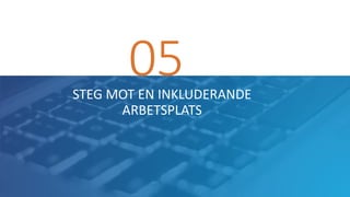 05STEG MOT EN INKLUDERANDE
ARBETSPLATS
 