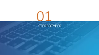 01STEREOTYPER
 