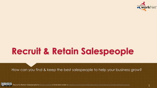 Recruit & Retain Salespeople
How can you find & keep the best salespeople to help your business grow?
1Recruit & Retain Salespeople by Illinois workNet is licensed under a Creative Commons Attribution-Non-Commercial 4.0 International License.
 