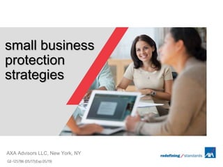 small business
protection
strategies
AXA Advisors LLC, New York, NY
GE-125786 (05/17)(Exp.05/19)
 
