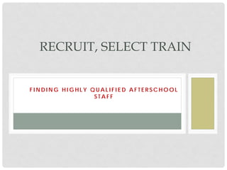 Recruit Select Train!