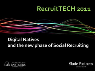 			RecruitTECH 2011 Digital Natives and the new phase of Social Recruiting 