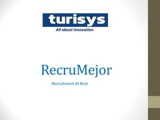 RecruMejor
Recruitment At Best
All about innovation
 
