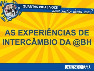 AS EXPERIÊNCIAS DE INTERCÂMBIO DA @BH 