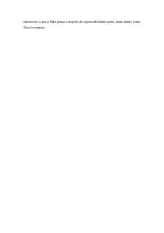 claramente o que a Nike pensa a respeito de responsabilidade social, tanto dentro como
fora da empresa.
 