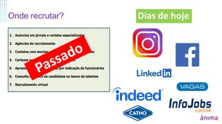 Onde recrutar? Dias de hoje
 