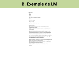 B. Exemple de LM
• Nom Prénom
Adresse
Ville
N° Tél
Courriel
(Skype)
Nom Prénom ou raison sociale du destinataire
Adresse
V...