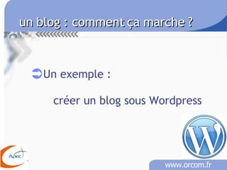 un blog : comment ça marche ? Un exemple :  créer un blog sous Wordpress 
