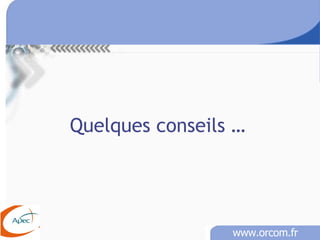 Quelques conseils … 
